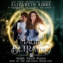 Magic Betrayed: A More Than Magic Serial (Rise of the Arcanist, Book 1) (Unabridged) MP3 Audiobook