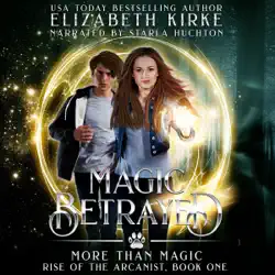 magic betrayed: a more than magic serial (rise of the arcanist, book 1) (unabridged) audiobook cover image