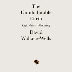 the uninhabitable earth: life after warming (unabridged) audiobook cover image