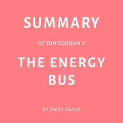 summary of jon gordon’s the energy bus by swift reads (unabridged) audiobook cover image