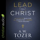 Lead like Christ: Reflecting the Qualities and Character of Christ in Your Ministry MP3 Audiobook