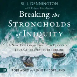 breaking the strongholds of iniquity: a new testament guide to cleansing your generational bloodline (unabridged) audiobook cover image