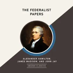 the federalist papers (amazonclassics edition) (unabridged) audiobook cover image