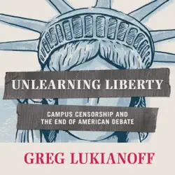 unlearning liberty: campus censorship and the end of american debate (unabridged) audiobook cover image