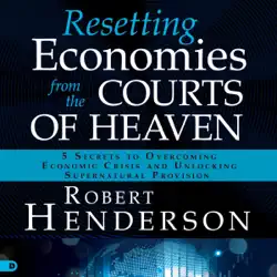 resetting economies from the courts of heaven: 5 secrets to overcoming economic crisis and unlocking supernatural provision (unabridged) audiobook cover image