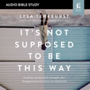 It's Not Supposed to Be This Way: Audio Bible Studies MP3 Audiobook
