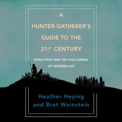 a hunter-gatherer's guide to the 21st century: evolution and the challenges of modern life (unabridged) audiobook cover image