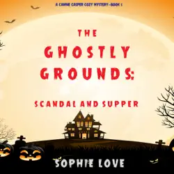 the ghostly grounds: scandal and supper (a canine casper cozy mystery—book 5) audiobook cover image