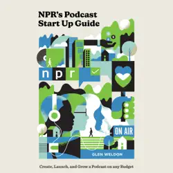 npr's podcast start up guide: create, launch, and grow a podcast on any budget (unabridged) audiobook cover image