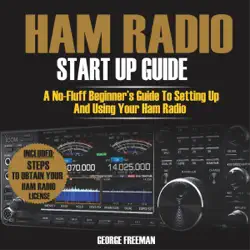 ham radio start up guide: a no-fluff beginner's guide to setting up and using your ham radio (unabridged) audiobook cover image