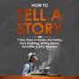 How to Tell a Story: 7 Easy Steps to Master Storytelling, Story Boarding, Writing Stories, Storyteller, & Story Structure: Creative Writing, Book 2 (Unabridged)
