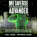 Metaverse for Beginners and Advanced: A Complete Journey Into the Metaverse Virtual World (Web 3.0): Learn to Invest in NFT (Non-Fungible Token), Art, Land, Altcoin, DeFi, Blockchain Gaming (Unabridged) MP3 Audiobook