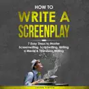 Download How to Write a Screenplay: 7 Easy Steps to Master Screenwriting, Scriptwriting, Writing a Movie, and Television Writing: Creative Writing, Book 3 (Unabridged) MP3