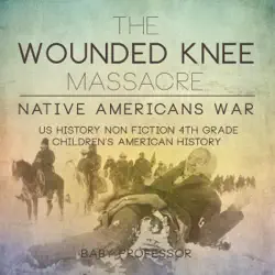 the wounded knee massacre: native american war: us history non-fiction 4th grade children's american history (unabridged) audiobook cover image