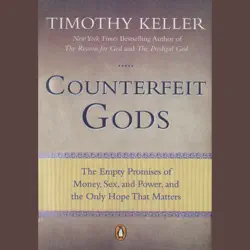 counterfeit gods: the empty promises of money, sex, and power, and the only hope that matters (unabridged) audiobook cover image