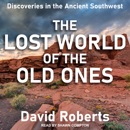 The Lost World of the Old Ones: Discoveries in the Ancient Southwest MP3 Audiobook