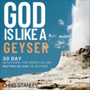 Download God Is Like a Geyser: 30 Day Devotional for When You Are Waiting on God or Geysers (Unabridged) MP3