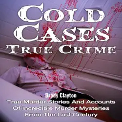 cold cases: true crime: true murder stories and accounts of incredible murder mysteries from the last century (unabridged) audiobook cover image