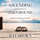 Ascending with Both Feet on the Ground: Words to Awaken Your Heart MP3 Audiobook