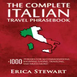 the complete italian travel phrasebook: +1000 phrases for accommodations, shopping, eating, traveling, and much more! (unabridged) audiobook cover image