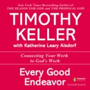 Every Good Endeavor: Connecting Your Work to God's Work (Unabridged) MP3 Audiobook