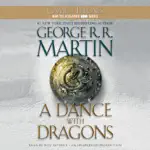 A Dance with Dragons: A Song of Ice and Fire: Book Five (Unabridged)
