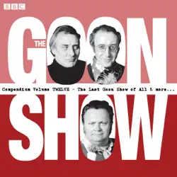 the goon show compendium volume 12: the last goon show of all & more audiobook cover image
