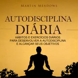 autodisciplina diária: hábitos e exercícios diários para desenvolver a autodisciplina e alcançar seus objetivos (unabridged) audiobook cover image