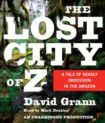 the lost city of z: a tale of deadly obsession in the amazon (unabridged) audiobook cover image