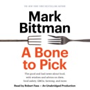 Download A Bone to Pick: The good and bad news about food, with wisdom and advice on diets, food safety, GMOs, farming, and more (Unabridged) MP3