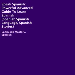 speak spanish: powerful advanced guide to learn spanish (unabridged) audiobook cover image