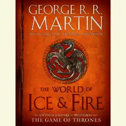 the world of ice & fire: the untold history of westeros and the game of thrones (unabridged) audiobook cover image