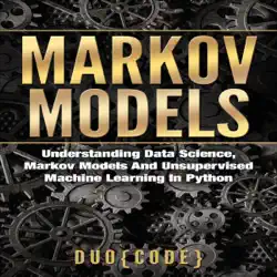markov models: understanding data science, markov models, and unsupervised machine learning in python (unabridged) audiobook cover image