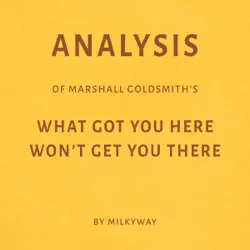 analysis of marshall goldsmith's, what got you here won't get you there (unabridged) audiobook cover image