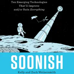 soonish: ten emerging technologies that'll improve and/or ruin everything (unabridged) audiobook cover image