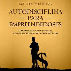 autodisciplina para empreendedores: como desenvolver e manter a autodisciplina como empreendedor (unabridged) audiobook cover image