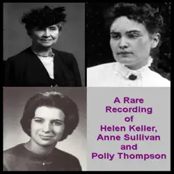 a rare recording of helen keller, anne sullivan, and polly thompson imagen de portada de audiolibro