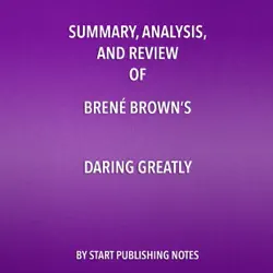 summary, analysis, and review of brene brown's daring greatly: how the courage to be vulnerable transforms the way we live, love, parent, and lead (unabridged) audiobook cover image