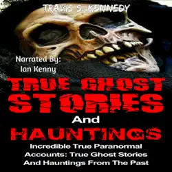 true ghost stories and hauntings: incredible true paranormal accounts: true ghost stories and hauntings from the past (true horror book, 3) (unabridged) audiobook cover image