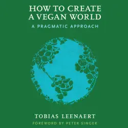 how to create a vegan world: a pragmatic approach (unabridged) imagen de portada de audiolibro