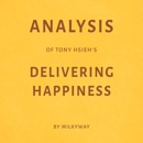Analysis of Tony Hsieh's Delivering Happiness - by Milkyway (Unabridged) MP3 Audiobook