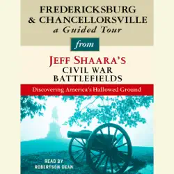 fredericksburg and chancellorsville: a guided tour from jeff shaara's civil war battlefields: what happened, why it matters, and what to see (unabridged) audiobook cover image