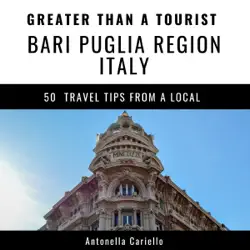 greater than a tourist: bari, puglia region, italy: 50 travel tips from a local (unabridged) audiobook cover image