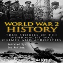 World War 2 History: True Stories of the Wehrmacht War Crimes and Atrocities (Unabridged) MP3 Audiobook
