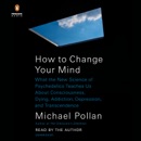 How to Change Your Mind: What the New Science of Psychedelics Teaches Us About Consciousness, Dying, Addiction, Depression, and Transcendence (Unabridged) listen, audioBook reviews, mp3 download