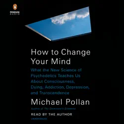 how to change your mind: what the new science of psychedelics teaches us about consciousness, dying, addiction, depression, and transcendence (unabridged) audiobook cover image