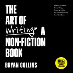 the art of writing a non-fiction book: an easy guide to researching, creating, editing, and self-publishing your first book (become a writer today) (unabridged) audiobook cover image