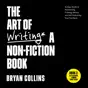 The Art of Writing a Non-Fiction Book: An Easy Guide to Researching, Creating, Editing, and Self-Publishing Your First Book (Become a Writer Today) (Unabridged)