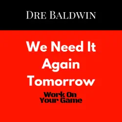 we need it again tomorrow: dre baldwin's daily game singles, book 18 (unabridged) audiobook cover image