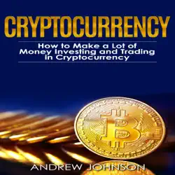 cryptocurrency: how to make a lot of money investing and trading in cryptocurrency: unlocking the lucrative world of cryptocurrency: cryptocurrency investing and trading, book 1 (unabridged) audiobook cover image